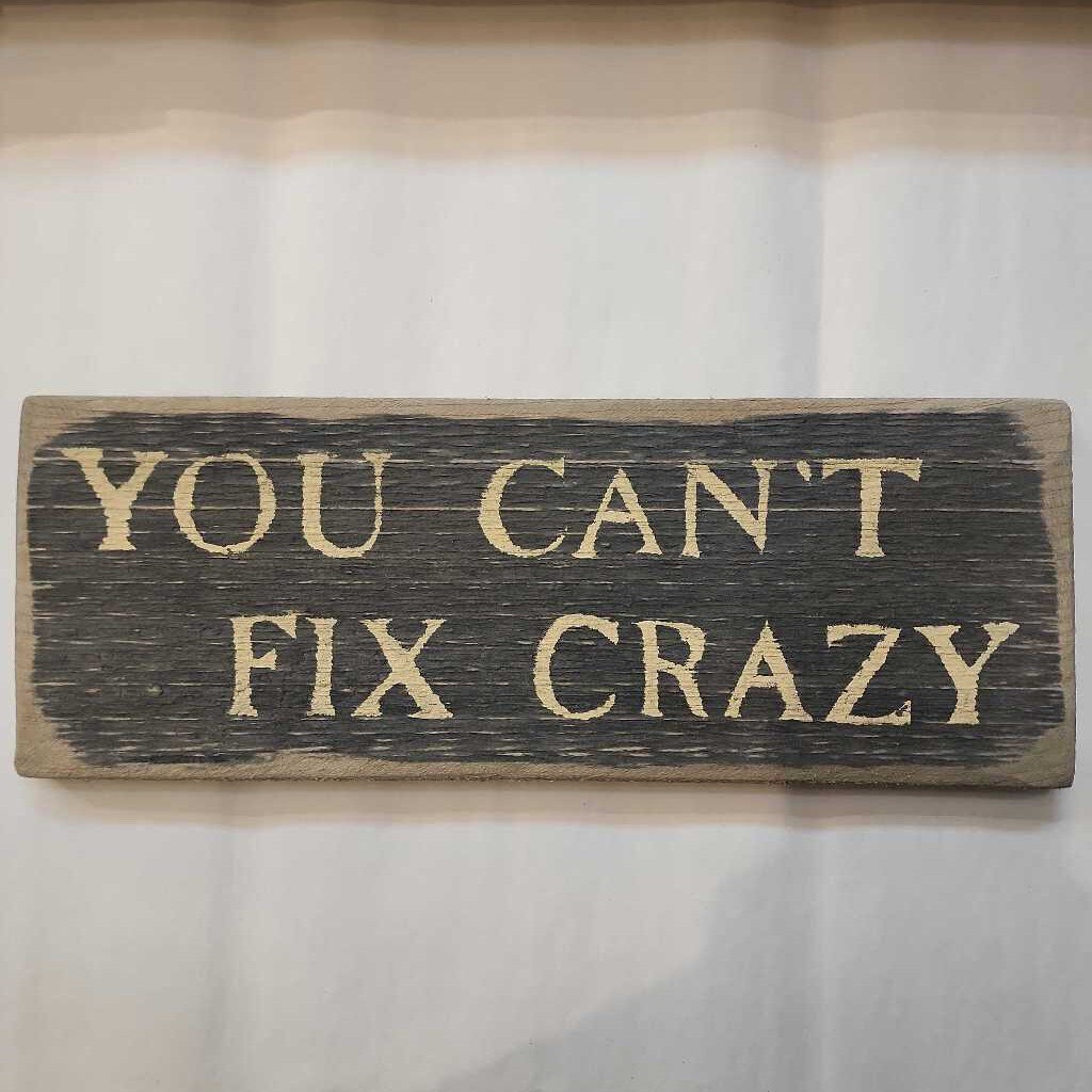 Wooden Sign - You Can't Fix Crazy